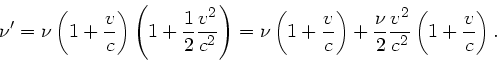 \begin{displaymath}
\nu' = \nu \left( 1 + \frac{v}{c} \right) \left(1+\frac{1}{2...
...frac{\nu}{2} \frac{v^{2}}{c^{2}} \left( 1+\frac{v}{c} \right).
\end{displaymath}