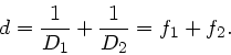 \begin{displaymath}
d = \frac{1}{D_{1}} + \frac{1}{D_{2}} = f_{1} + f_{2}.
\end{displaymath}