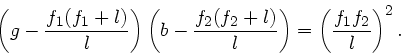 \begin{displaymath}
\left( g - \frac{f_{1}(f_{1}+l)}{l} \right) \left( b - \frac...
...f_{2}+l)}{l} \right)
= \left(\frac{f_{1}f_{2}}{l} \right)^{2}.
\end{displaymath}