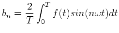 $\displaystyle b_{n} = \frac{2}{T} \int_{0}^{T} f(t) sin(n\omega t) dt$