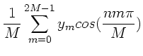 $\displaystyle \frac{1}{M} \sum_{m=0}^{2M-1} y_{m} cos(\frac{n m \pi}{M})$