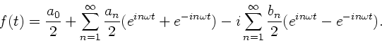 \begin{displaymath}
f(t) = \frac{a_{0}}{2} + \sum_{n=1}^{\infty} \frac{a_{n}}{2}...
...=1}^{\infty} \frac{b_{n}}{2}
(e^{in\omega t}-e^{-in\omega t}).
\end{displaymath}