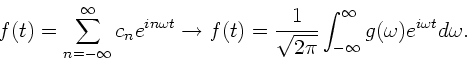 \begin{displaymath}
f(t) = \sum_{n=-\infty}^{\infty} c_{n} e^{in\omega t} \right...
...pi}} \int_{-\infty}^{\infty} g(\omega)
e^{i\omega t} d\omega.
\end{displaymath}