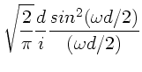 $\displaystyle \sqrt{\frac{2}{\pi}} \frac{d}{i}
\frac{sin^{2}(\omega d/2)}{(\omega d/2)}$