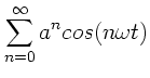 $\displaystyle \sum_{n=0}^{\infty} a^{n} cos(n\omega t)$
