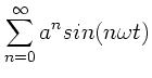 $\displaystyle \sum_{n=0}^{\infty} a^{n} sin(n\omega t)$