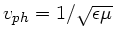 $v_{ph} = 1/\sqrt{\epsilon \mu}$