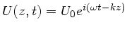 $U(z,t) = U_{0} e^{i(\omega t - kz)}$