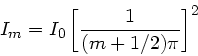 \begin{displaymath}
I_{m} = I_{0} \left[ \frac{1}{(m+1/2)\pi} \right]^{2}
\end{displaymath}