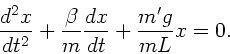 \begin{displaymath}
\frac{d^{2}x}{dt^{2}} + \frac{\beta}{m} \frac{dx}{dt}
+ \frac{m' g}{m L} x = 0.
\end{displaymath}