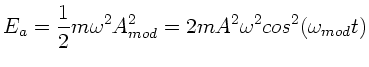$\displaystyle E_{a} = \frac{1}{2} m \omega^{2} A_{mod}^{2} = 2 m A^{2} \omega^{2}
cos^{2}(\omega_{mod} t)$