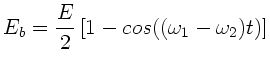 $\displaystyle E_{b} = \frac{E}{2} \left[ 1 - cos((\omega_{1}-\omega_{2})t) \right]$