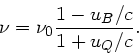 \begin{displaymath}
\nu = \nu_{0} \frac{1- u_{B}/c}{1+ u_{Q}/c}.
\end{displaymath}