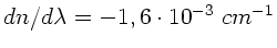 $dn/d\lambda = -1,6\cdot 10^{-3} \; cm^{-1}$