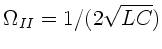 $\Omega_{II} = 1/(2\sqrt{LC})$