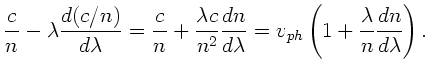 $\displaystyle \frac{c}{n} - \lambda \frac{d(c/n)}{d\lambda} =
\frac{c}{n} + \fr...
...n}{d\lambda} =
v_{ph} \left( 1 + \frac{\lambda}{n} \frac{dn}{d\lambda} \right).$