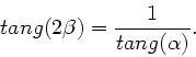 \begin{displaymath}
tang(2\beta) = \frac{1}{tang(\alpha)}.
\end{displaymath}