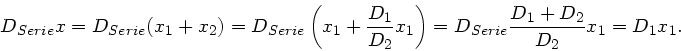 \begin{displaymath}
D_{Serie}x = D_{Serie} (x_{1}+x_{2}) = D_{Serie} \left( x_{1...
...ht)
= D_{Serie} \frac{D_{1}+D_{2}}{D_{2}} x_{1} = D_{1} x_{1}.
\end{displaymath}