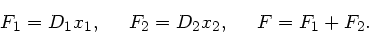 \begin{displaymath}
F_{1} = D_{1} x_{1}, \; \; \; \; \; F_{2} = D_{2} x_{2}, \; \; \; \; \; F=F_{1}+F_{2}.
\end{displaymath}