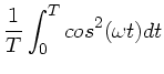 $\displaystyle \frac{1}{T} \int_{0}^{T} cos^{2}(\omega t) dt$