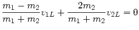 $\displaystyle \frac{m_{1}-m_{2}}{m_{1}+m_{2}} v_{1L} + \frac{2m_{2}}{m_{1}+m_{2}} v_{2L}
= 0$