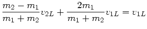 $\displaystyle \frac{m_{2}-m_{1}}{m_{1}+m_{2}} v_{2L} + \frac{2m_{1}}{m_{1}+m_{2}} v_{1L} = v_{1L}$