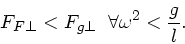 \begin{displaymath}
F_{F\perp} < F_{g\perp} \; \; \forall \omega^{2} < \frac{g}{l}.
\end{displaymath}