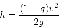 \begin{displaymath}
h = \frac{(1+q)v^{2}}{2g}
\end{displaymath}