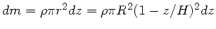 $dm = \rho \pi r^{2} dz = \rho \pi R^{2}(1-z/H)^{2} dz$