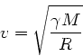\begin{displaymath}
v = \sqrt{\frac{\gamma M}{R}}
\end{displaymath}