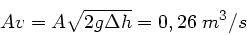 \begin{displaymath}
A v = A \sqrt{2 g \Delta h} = 0,26 \; m^{3}/s
\end{displaymath}