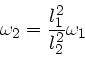 \begin{displaymath}
\omega_{2} = \frac{l_{1}^{2}}{l_{2}^{2}} \omega_{1}
\end{displaymath}