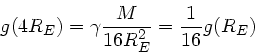 \begin{displaymath}
g(4R_{E}) = \gamma \frac{M}{16 R_{E}^{2}} = \frac{1}{16} g(R_{E})
\end{displaymath}