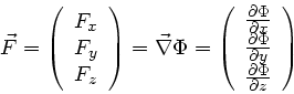 \begin{displaymath}
\vec{F} = \left( \begin{array}{c} F_{x} \\ F_{y} \\ F_{z} \e...
...ial y} \\ \frac{\partial \Phi}{\partial z} \end{array} \right)
\end{displaymath}