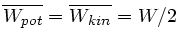 $\overline{W_{pot}} = \overline{W_{kin}} = W/2$