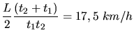 $\displaystyle \frac{L}{2} \frac{(t_{2}+t_{1})}{t_{1}t_{2}} = 17,5 \; km/h$