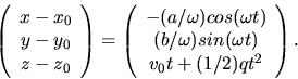 \begin{displaymath}
\left( \begin{array}{c} x - x_{0} \\ y - y_{0} \\ z - z_{0} ...
... sin(\omega t) \\ v_{0} t + (1/2) q t^{2} \end{array} \right).
\end{displaymath}