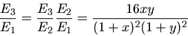 \begin{displaymath}
\frac{E_{3}}{E_{1}} = \frac{E_{3}}{E_{2}} \frac{E_{2}}{E_{1}} = \frac{16 x y}{(1+x)^{2}(1+y)^{2}}
\end{displaymath}