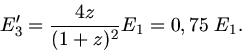 \begin{displaymath}
E_{3}' = \frac{4z}{(1+z)^{2}} E_{1} = 0,75 \; E_{1}.
\end{displaymath}