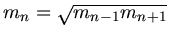 $m_{n} = \sqrt{m_{n-1} m_{n+1}}$