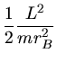 $\displaystyle \frac{1}{2} \frac{L^{2}}{m r_{B}^{2}}$