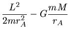 $\displaystyle \frac{L^{2}}{2 m r_{A}^{2}} - G \frac{m M}{r_{A}}$