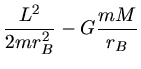 $\displaystyle \frac{L^{2}}{2 m r_{B}^{2}} - G \frac{m M}{r_{B}}$