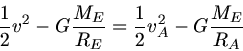 \begin{displaymath}
\frac{1}{2} v^{2} - G \frac{M_{E}}{R_{E}} = \frac{1}{2} v_{A}^{2} - G \frac{M_{E}}{R_{A}}
\end{displaymath}