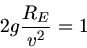 \begin{displaymath}
2 g \frac{R_{E}}{v^{2}} = 1
\end{displaymath}