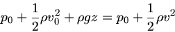 \begin{displaymath}
p_{0} + \frac{1}{2} \rho v_{0}^{2} + \rho g z = p_{0} + \frac{1}{2} \rho v^{2}
\end{displaymath}