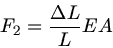 \begin{displaymath}
F_{2} = \frac{\Delta L}{L} E A
\end{displaymath}