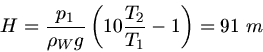 \begin{displaymath}
H = \frac{p_{1}}{\rho_{W} g} \left( 10 \frac{T_{2}}{T_{1}} - 1 \right) = 91 \; m
\end{displaymath}
