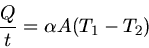\begin{displaymath}
\frac{Q}{t} = \alpha A (T_{1} - T_{2})
\end{displaymath}