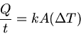 \begin{displaymath}
\frac{Q}{t} = k A (\Delta T)
\end{displaymath}